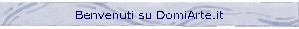 Benvenuti su DomiArte.it